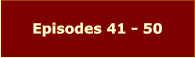 Episodes 41 - 50