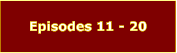 Episodes 11 - 20