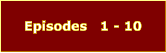 Episodes   1 - 10