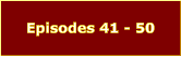 Episodes 41 - 50