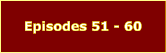 Episodes 51 - 60