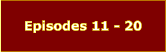 Episodes 11 - 20
