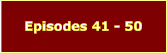 Episodes 41 - 50