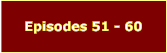 Episodes 51 - 60